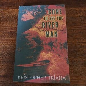 Gone to See the River Man by Kristopher Triana Horror Paperback Book